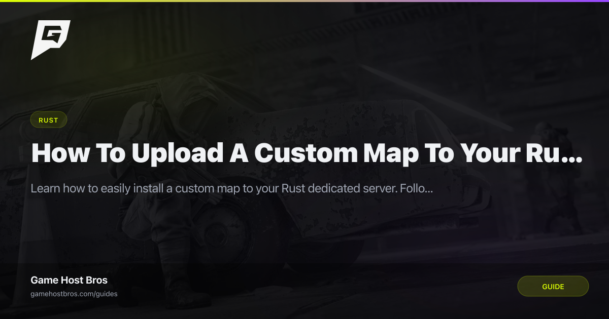 How To Upload A Custom Map To Your Rust Server | Game Host Bros Guides