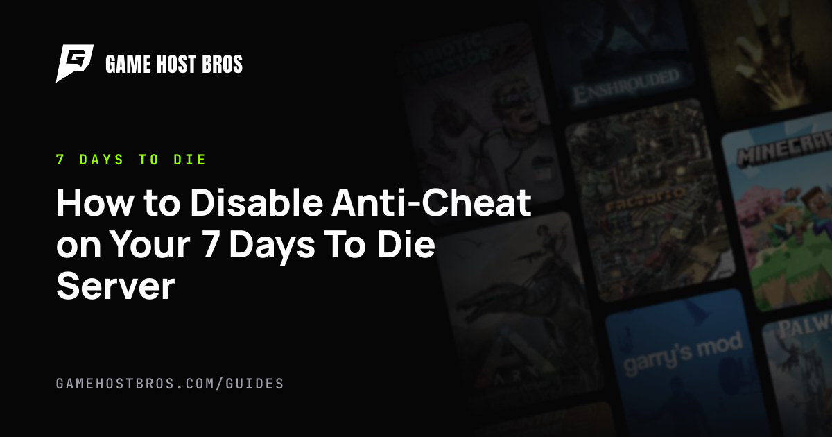 How to Disable Anti-Cheat on Your 7 Days To Die Server | Game Host Bros ...