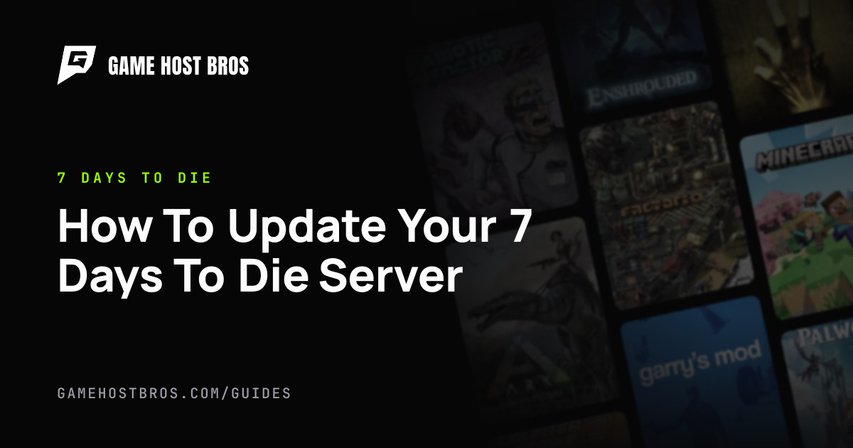 How To Update Your 7 Days To Die Server | Game Host Bros Guides
