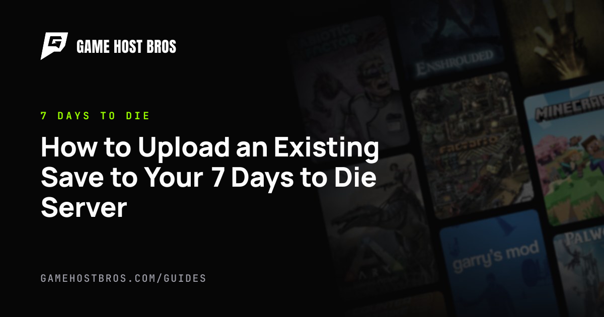 How to Upload an Existing Save to Your 7 Days to Die Server | Game Host ...