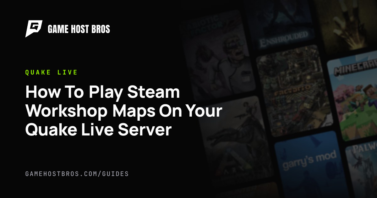 How To Play Steam Workshop Maps On Your Quake Live Server | Game Host ...