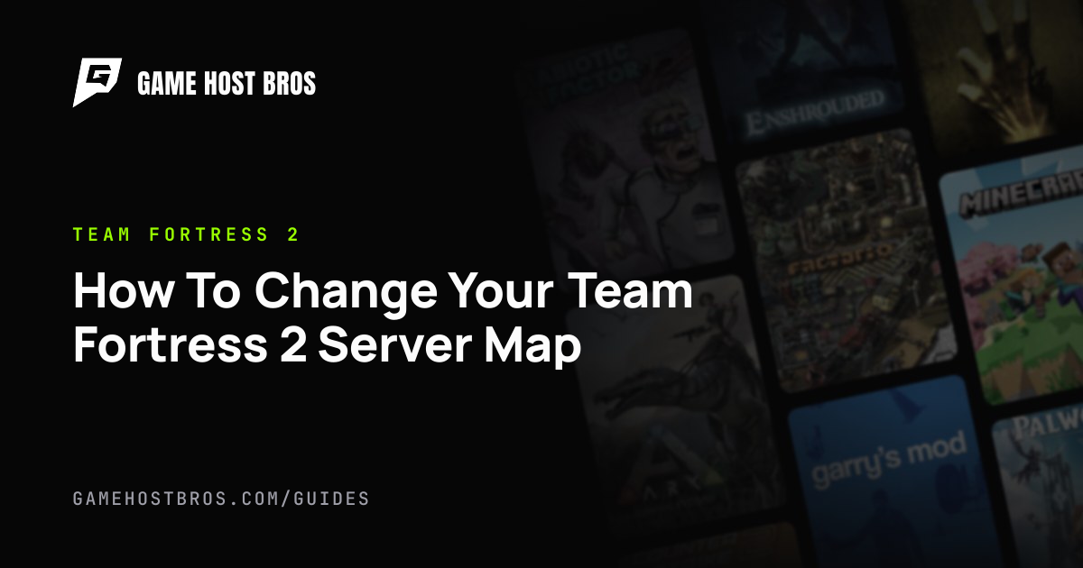How To Change Your Team Fortress 2 Server Map | Game Host Bros Guides